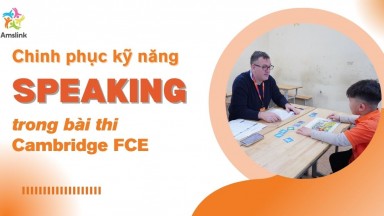 BÍ QUYẾT CHINH PHỤC KỸ NĂNG SPEAKING TRONG BÀI THI CAMBRIDGE FCE 